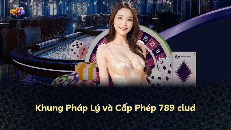 Khung Pháp Lý và Cấp Phép 789 clud