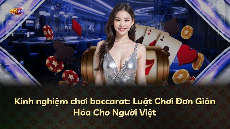 Kinh nghiệm chơi baccarat: Luật Chơi Đơn Giản Hóa Cho Người Việt