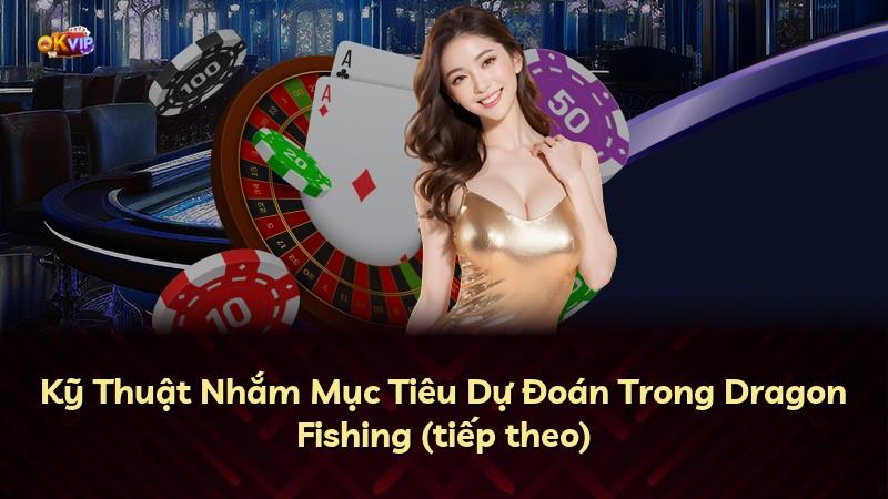 Kỹ Thuật Nhắm Mục Tiêu Dự Đoán Trong Dragon Fishing (tiếp theo)