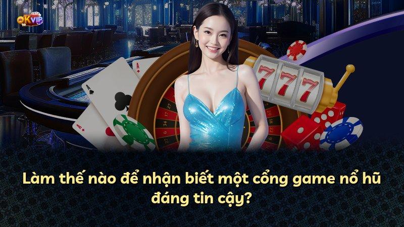 Làm thế nào để nhận biết một cổng game nổ hũ đáng tin cậy?