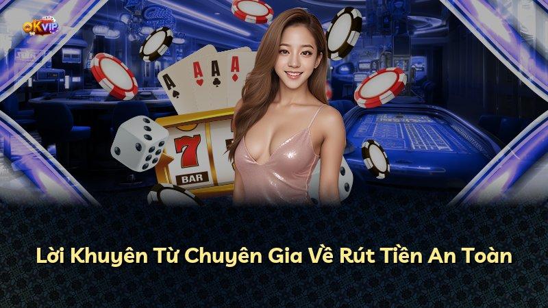 Lời Khuyên Từ Chuyên Gia Về Rút Tiền An Toàn