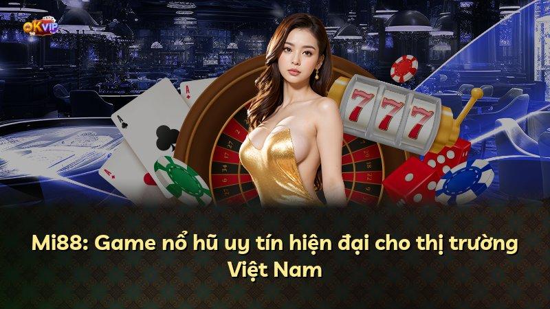 Mi88: Game nổ hũ uy tín hiện đại cho thị trường Việt Nam