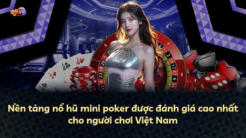 Nền tảng nổ hũ mini poker được đánh giá cao nhất cho người chơi Việt Nam
