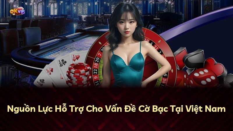 Nguồn Lực Hỗ Trợ Cho Vấn Đề Cờ Bạc Tại Việt Nam