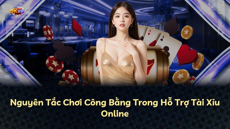 Nguyên Tắc Chơi Công Bằng Trong Hỗ Trợ Tài Xỉu Online