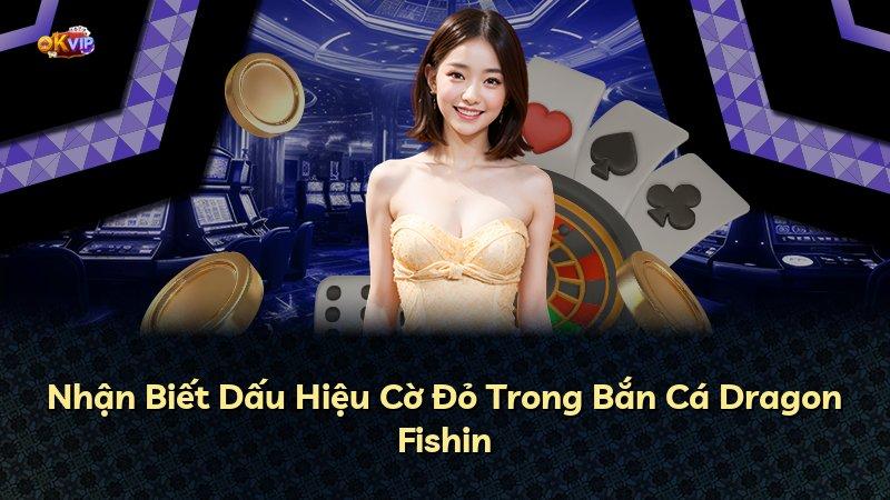Nhận Biết Dấu Hiệu Cờ Đỏ Trong Bắn Cá Dragon Fishin