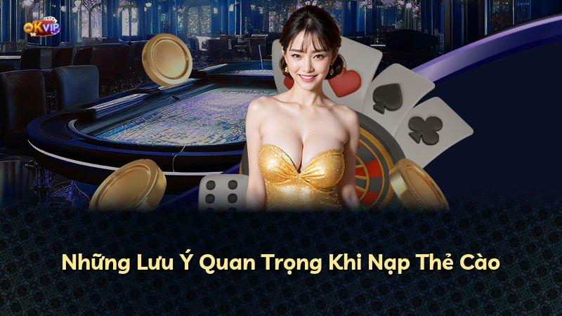 Những Lưu Ý Quan Trọng Khi Nạp Thẻ Cào