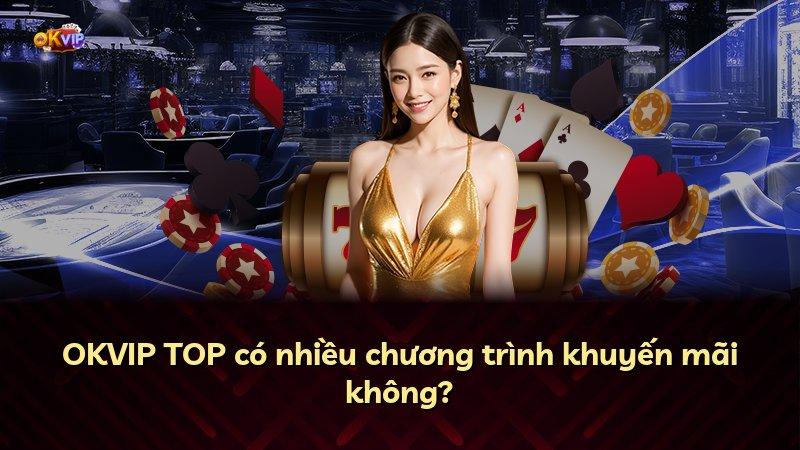 OKVIP TOP có nhiều chương trình khuyến mãi không?