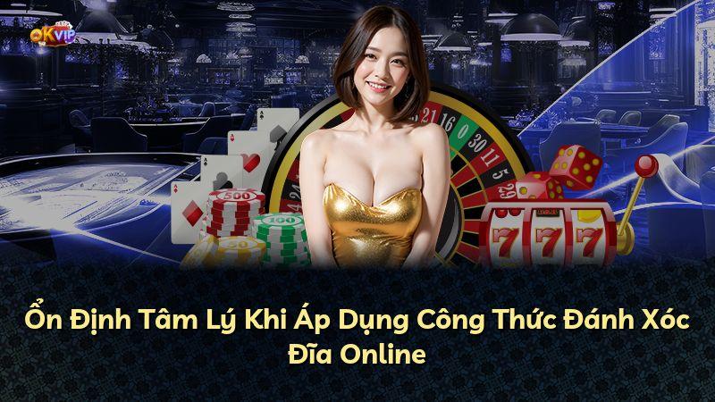 Ổn Định Tâm Lý Khi Áp Dụng Công Thức Đánh Xóc Đĩa Online