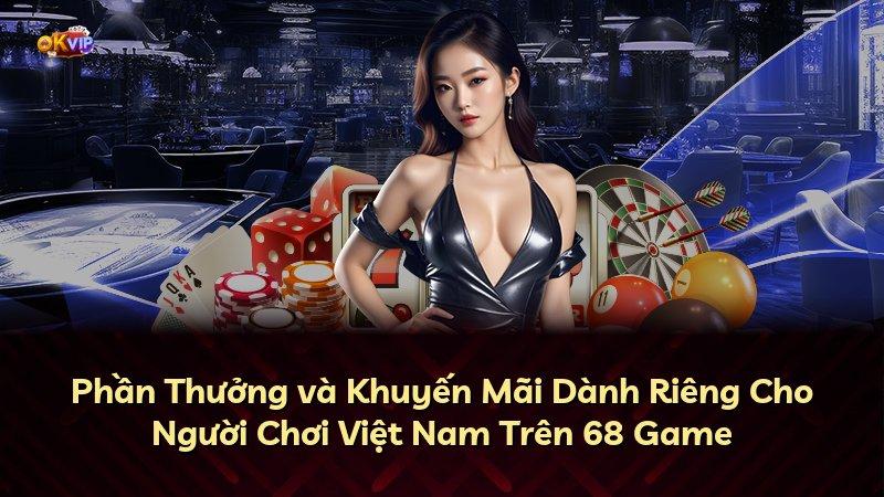 Phần Thưởng và Khuyến Mãi Dành Riêng Cho Người Chơi Việt Nam Trên 68 Game