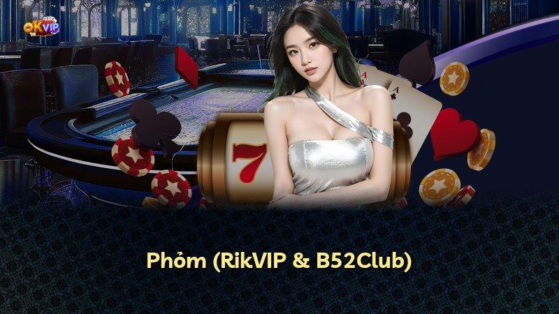 Phỏm (RikVIP & B52Club)