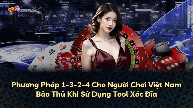 Phương Pháp 1-3-2-4 Cho Người Chơi Việt Nam Bảo Thủ Khi Sử Dụng Tool Xóc Đĩa