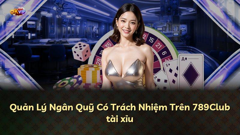 Quản Lý Ngân Quỹ Có Trách Nhiệm Trên 789Club tài xỉu