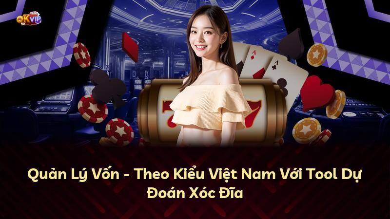 Quản Lý Vốn - Theo Kiểu Việt Nam Với Tool Dự Đoán Xóc Đĩa
