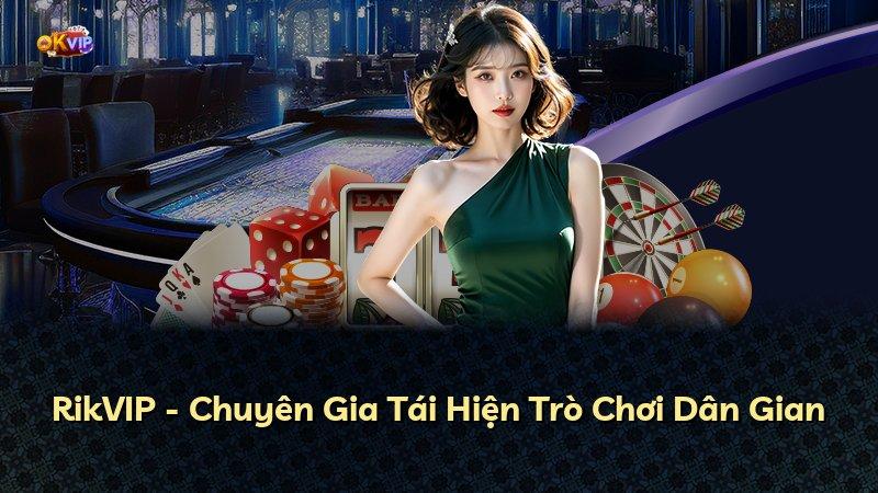 RikVIP - Chuyên Gia Tái Hiện Trò Chơi Dân Gian