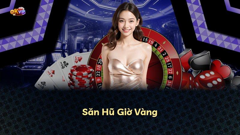 Săn Hũ Giờ Vàng