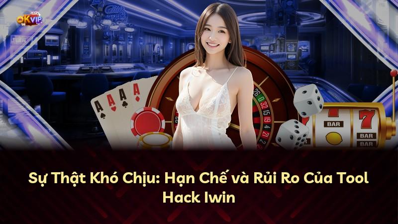 Sự Thật Khó Chịu: Hạn Chế và Rủi Ro Của Tool Hack Iwin