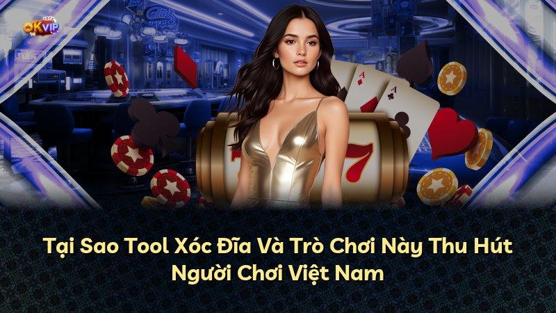 Tại Sao Tool Xóc Đĩa Và Trò Chơi Này Thu Hút Người Chơi Việt Nam