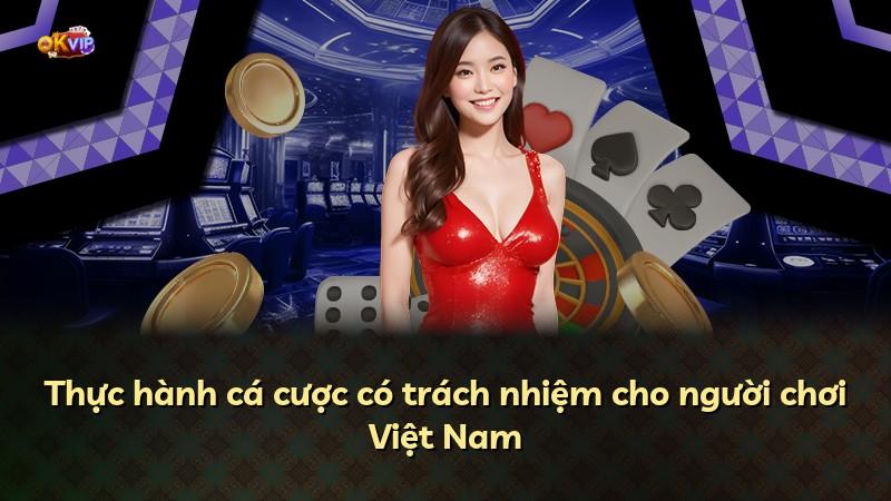 Thực hành cá cược có trách nhiệm cho người chơi Việt Nam