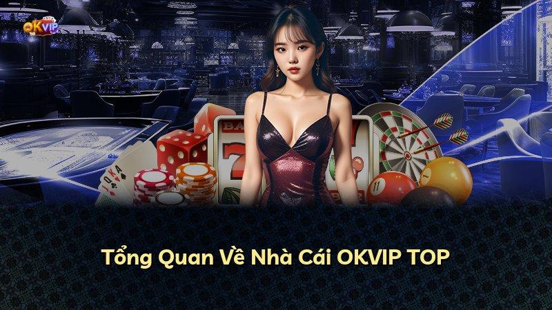 Tổng Quan Về Nhà Cái OKVIP TOP