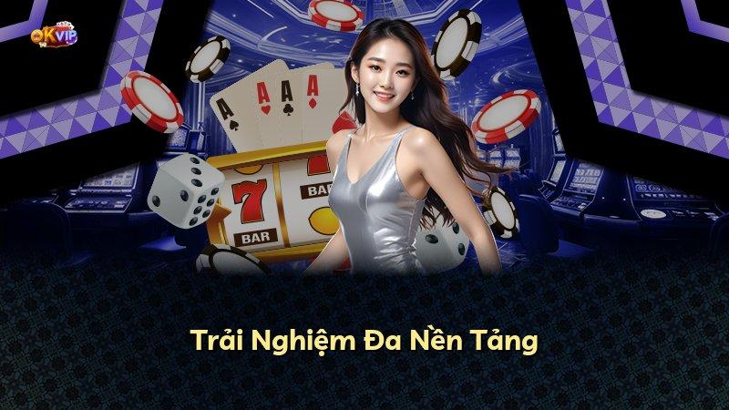 Trải Nghiệm Đa Nền Tảng