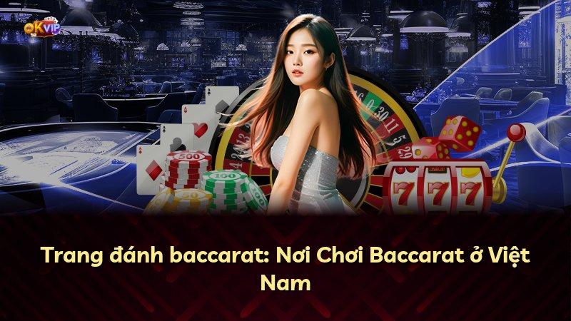 Trang đánh baccarat: Nơi Chơi Baccarat ở Việt Nam