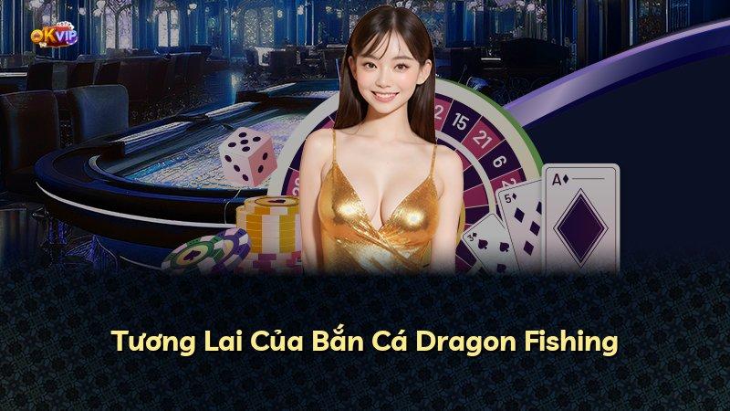 Tương Lai Của Bắn Cá Dragon Fishing