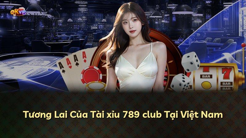 Tương Lai Của Tài xỉu 789 club Tại Việt Nam
