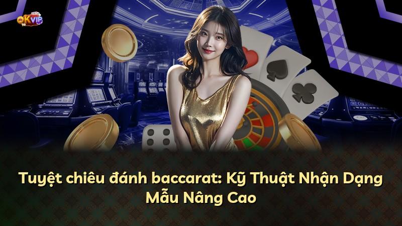 Tuyệt chiêu đánh baccarat: Kỹ Thuật Nhận Dạng Mẫu Nâng Cao