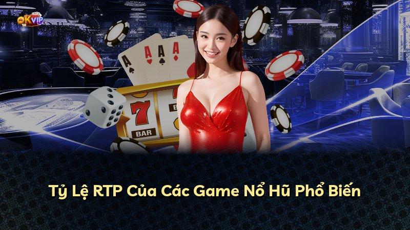 Tỷ Lệ RTP Của Các Game Nổ Hũ Phổ Biến