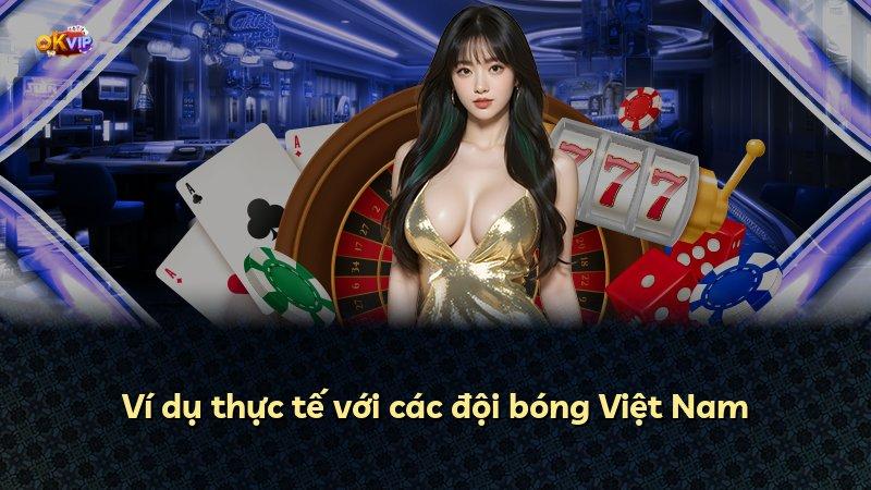 Ví dụ thực tế với các đội bóng Việt Nam