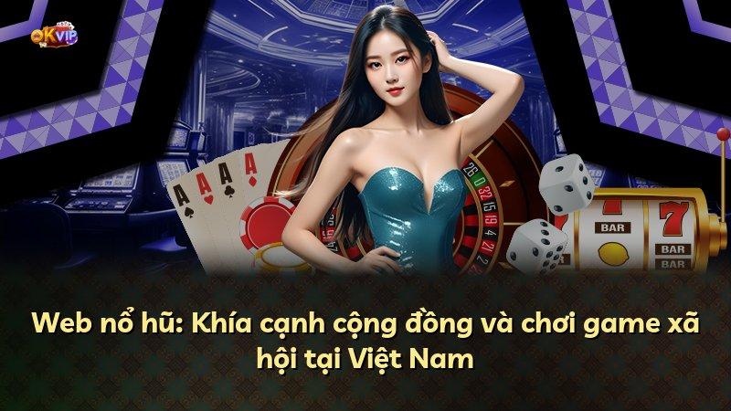 Web nổ hũ: Khía cạnh cộng đồng và chơi game xã hội tại Việt Nam
