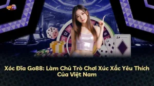 Xóc Đĩa Go88: Làm Chủ Trò Chơi Xúc Xắc Yêu Thích Của Việt Nam