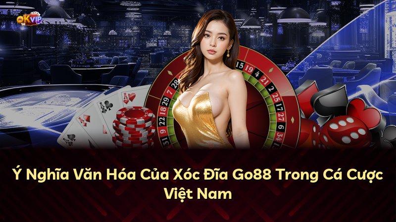 Ý Nghĩa Văn Hóa Của Xóc Đĩa Go88 Trong Cá Cược Việt Nam