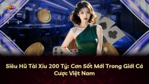 Siêu Hũ Tài Xỉu 200 Tỷ: Cơn Sốt Mới Trong Giới Cá Cược Việt Nam